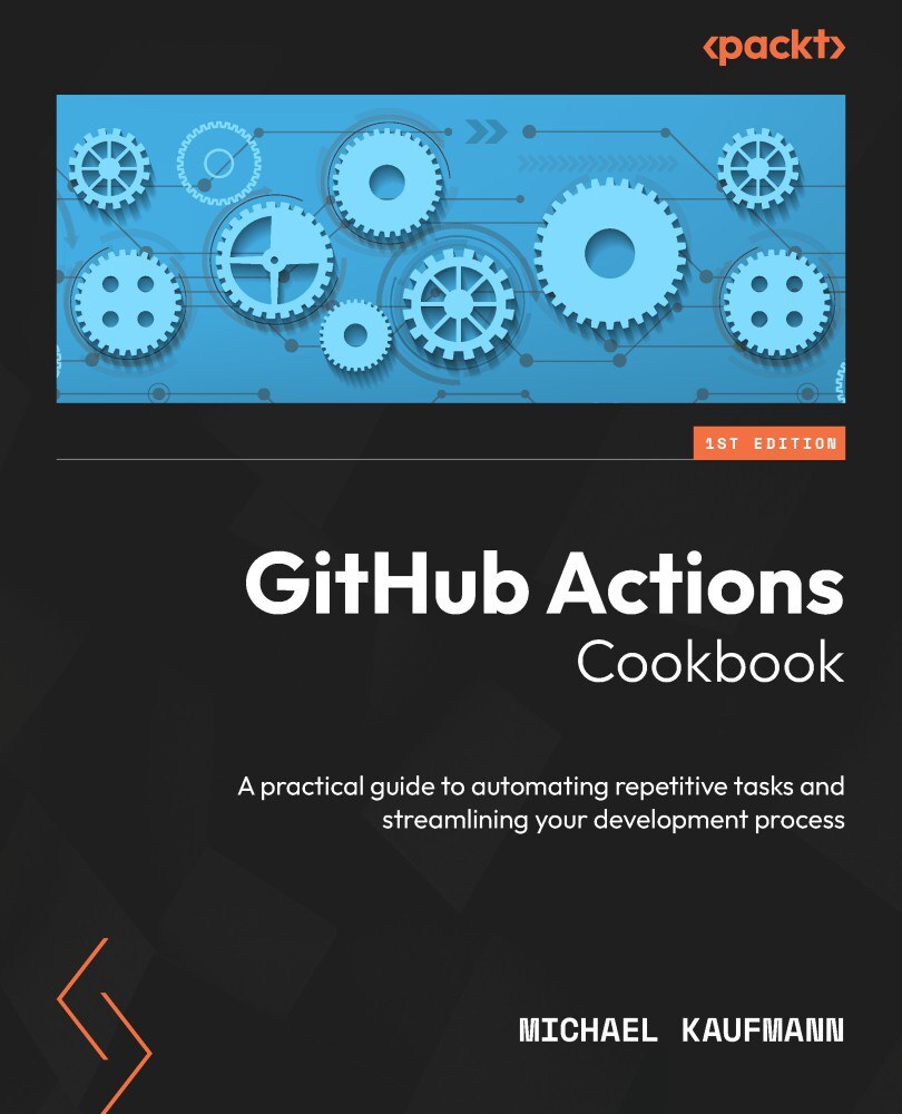 GitHub Actions Cookbook:A practical guide to automating repetitive tasks and streamlining your development process